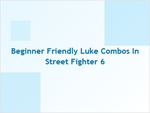 Beginner Friendly Luke Combos in Street Fighter 6