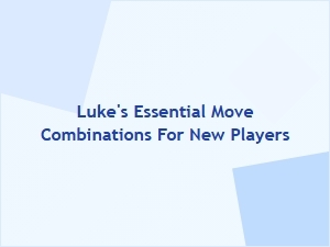 Luke's Essential Move Combinations for New Players