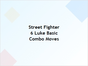 Luke Basic Combo Moves in Street Fighter 6