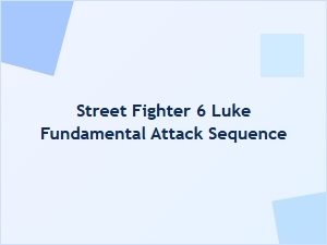 Luke Fundamental Attack Sequence in Street Fighter 6