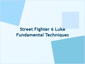 Luke Beginner Basics Street Fighter 6 Fundamental Techniques