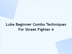 Luke Beginner Combo Techniques for Street Fighter 6