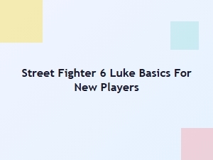 Luke Basics for New Players in Street Fighter 6