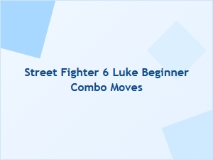 Luke Beginner Combo Moves in Street Fighter 6
