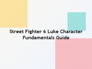 Luke Character Fundamentals Guide for Street Fighter 6