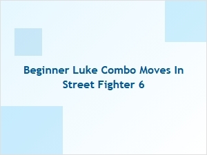 Beginner Luke Combo Moves in Street Fighter 6