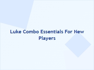 Luke Combo Essentials for New Players
