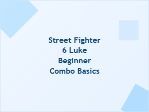 Luke Combo Essentials for Street Fighter 6 Beginners