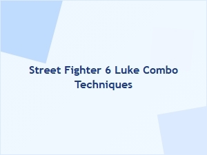Luke Combo Essentials in Street Fighter 6