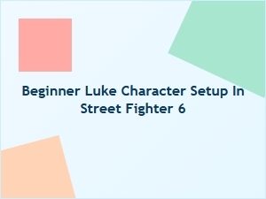 Beginner Luke Character Setup in Street Fighter 6