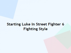 Starting Luke in Street Fighter 6 Fighting Style