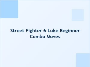 Luke Beginner Combo Moves in Street Fighter 6